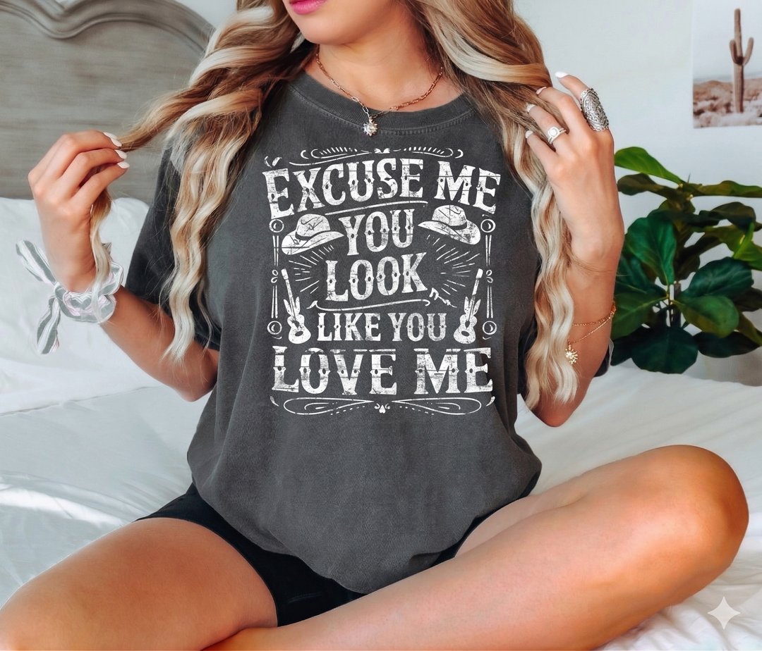 "Excuse Me, You Look Like You Love Me" T-Shirt