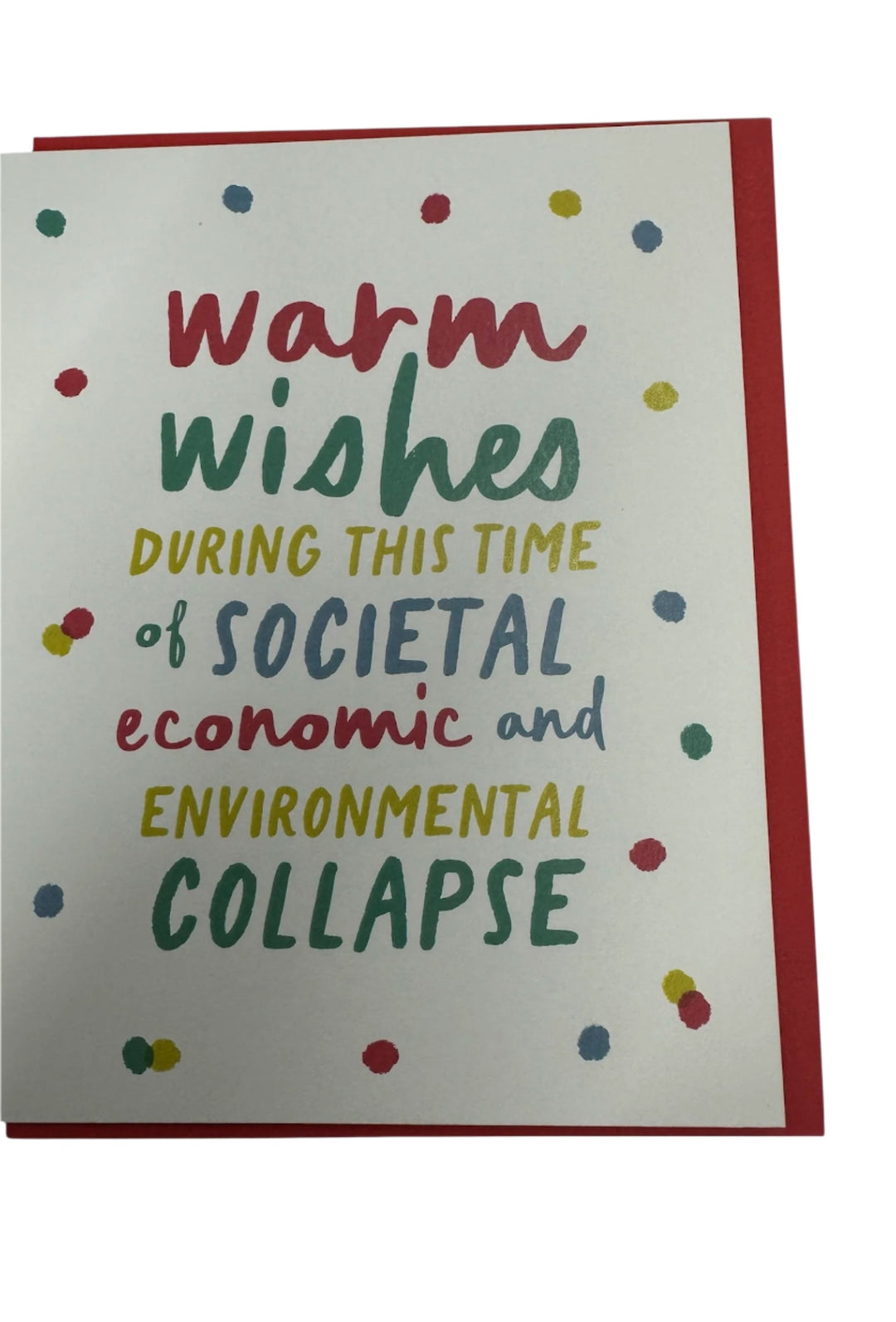 Card with text 'Warm wishes during this time of societal, economic, and environmental collapse' on a white background.