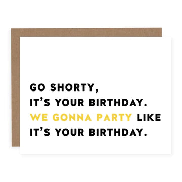 GO SHORTY, IT'S YOUR BIRTHDAY CARD