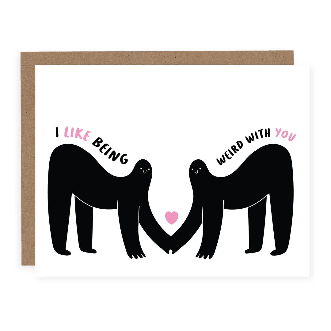 I LIKE BEING WEIRD WITH YOU CARD