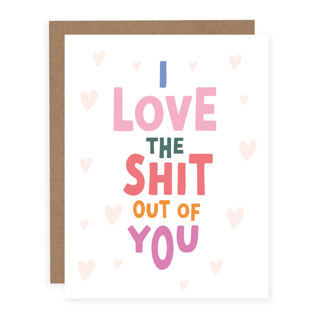 I LOVE THE SHIT OUT OF YOU CARD