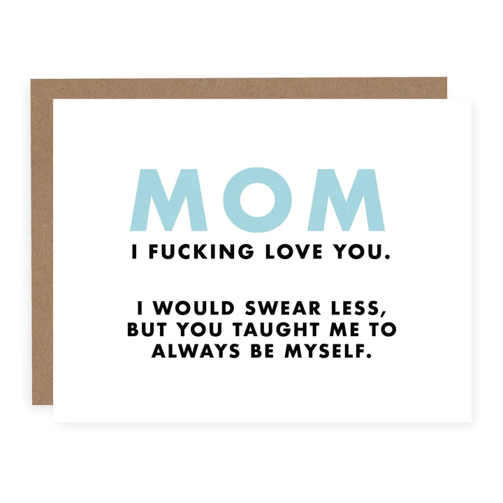 Card:  MOM I FUCKING LOVE YOU