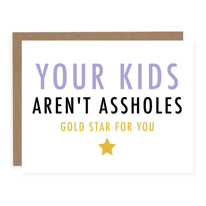 Card:   YOUR KIDS AREN'T ASSHOLES